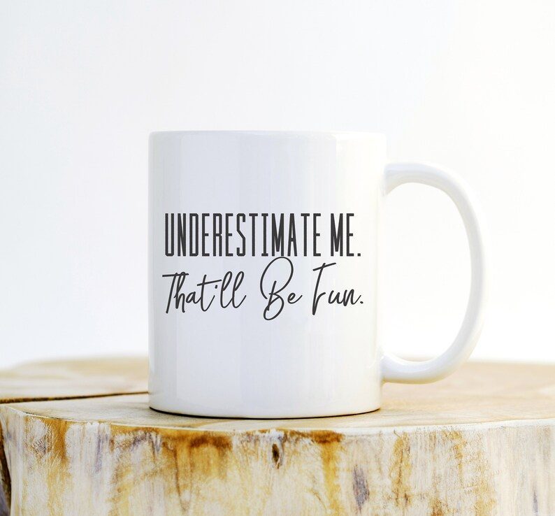 Underestimate Me That'll Be Fun Mug - Workout, Motivation gift, Feminist, Fitness goals, Sarcastic Mug, Sarcasm, Gym, Motivational Quote