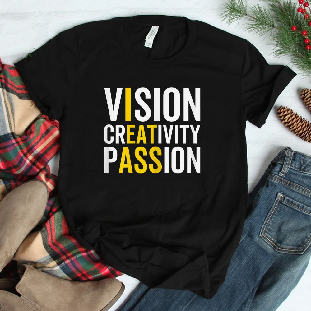 Vision Creativity Passion Sarcastic Shirt