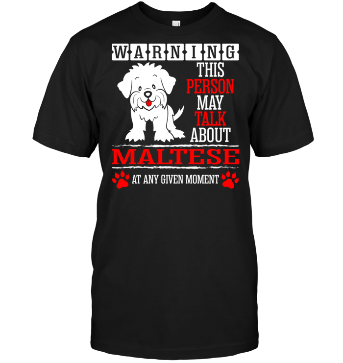 Warning This Person May Talk About Maltese At Any Given MomentShirt