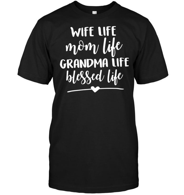 Wife Life Mom Life Grandma Life Blessed LifeShirt