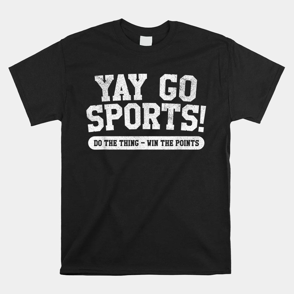 Yay Go Sports Funny Sports Shirt
