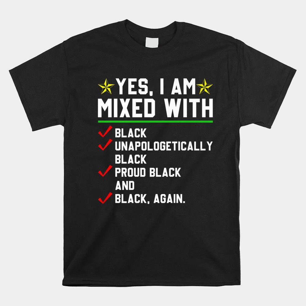 Yes I Am Mixed With Black Proud Black History Month African Shirt