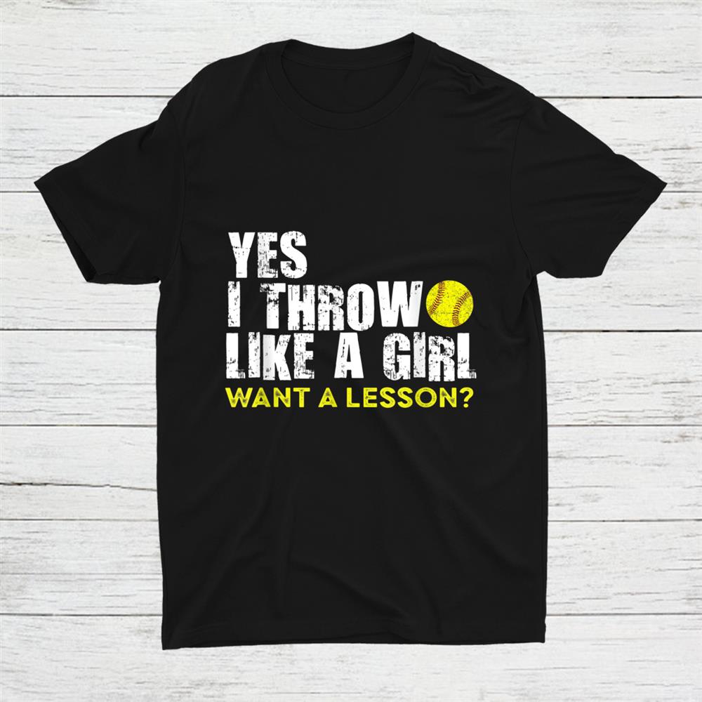 Yes I Throw Like A Girl Want A Lesson Softball Shirt