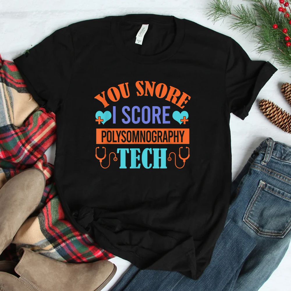You Snore I Snore Polysomnography Tech Shirt
