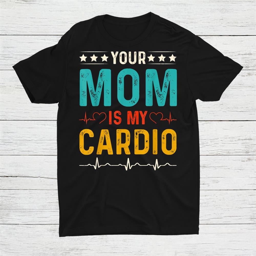 Your Dad Is My Cardio Romantic Shirt