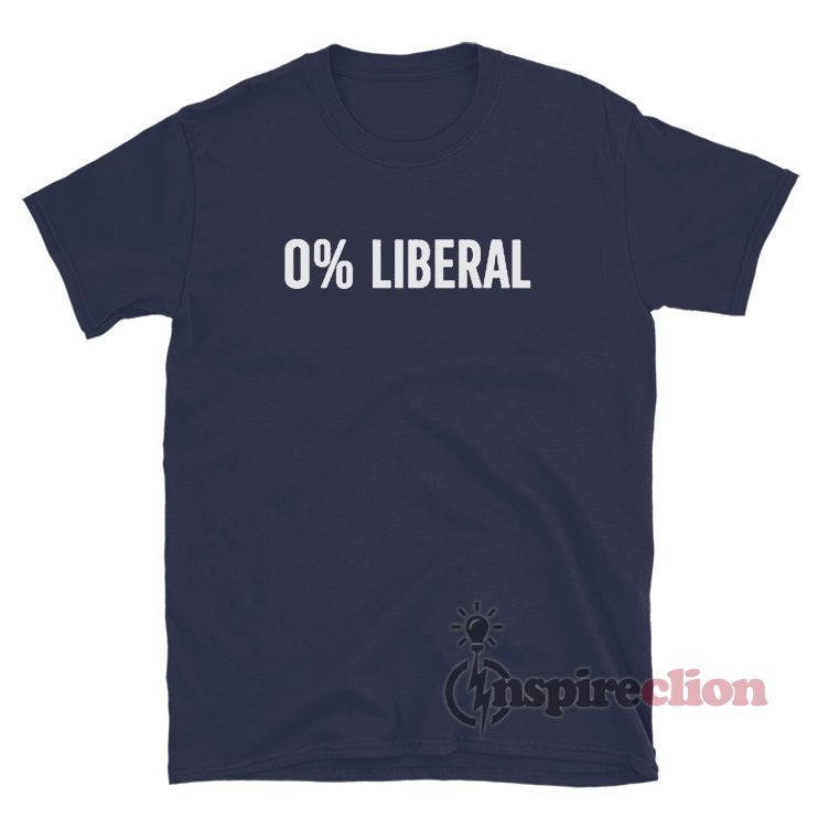0% Liberal Zero Percent Liberal T-Shirt