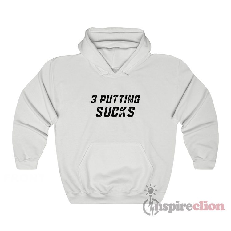 3 Putting Sucks Hoodie