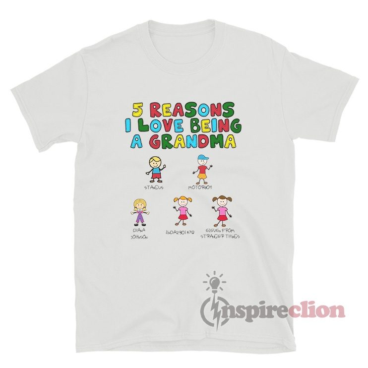 5 Reasons I Love Being A Grandma T-Shirt