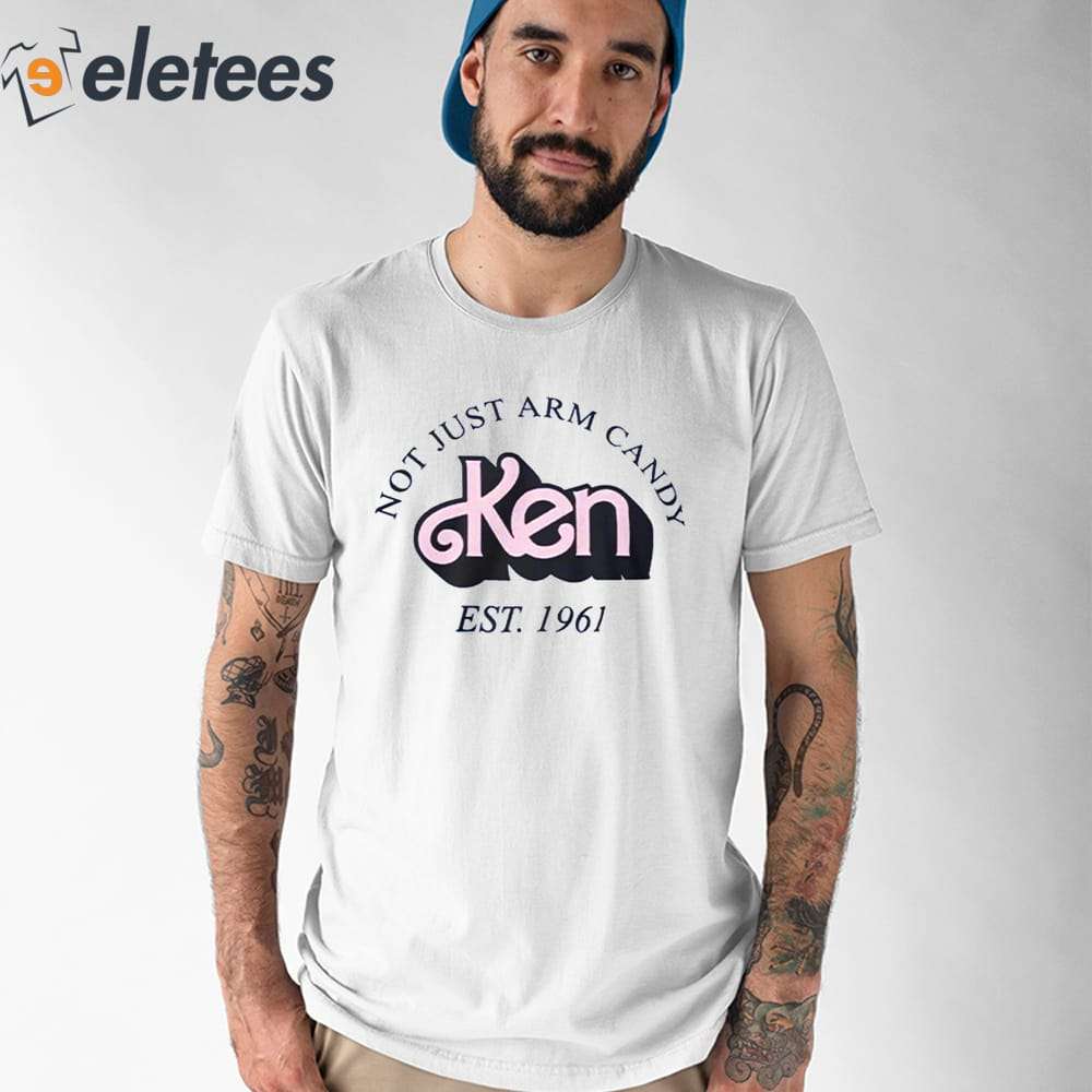 Not Just Arm Candy Ken Shirt
