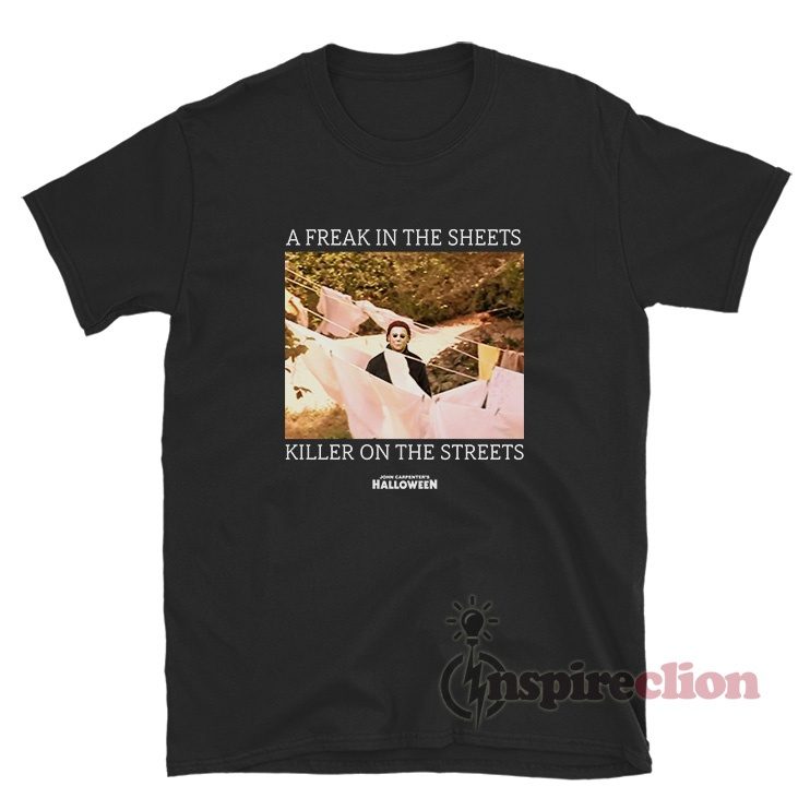 A Freak In The Sheets Killer On The Streets Halloween T-Shirt
