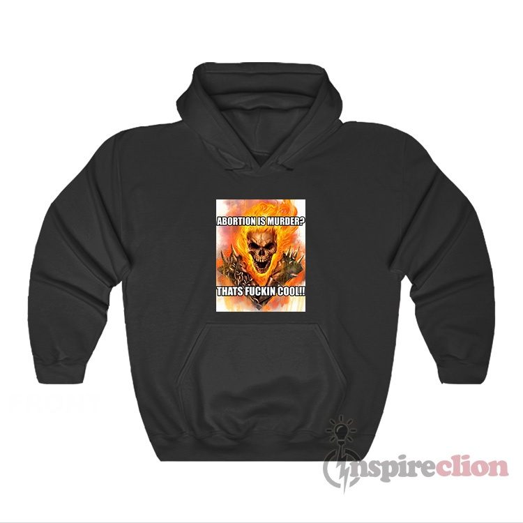 Abortion Is Murder Thats Fuckin Cool Hoodie