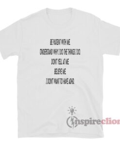 ADHD Be Patient With Me T-Shirt For Unisex