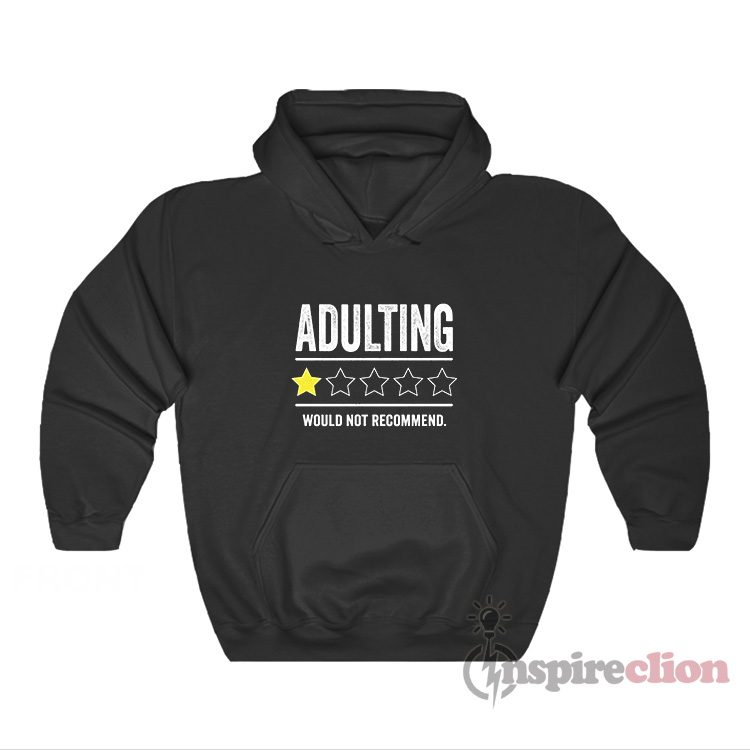 Adulting Would Not Recommend Hoodie