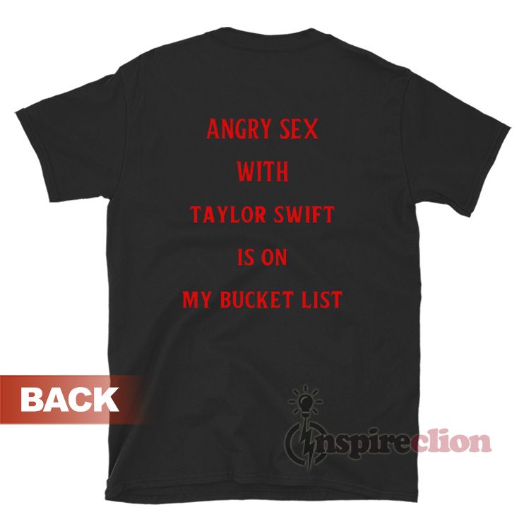 Angry Sex With Taylor Swift Is On My Bucket List T-Shirt