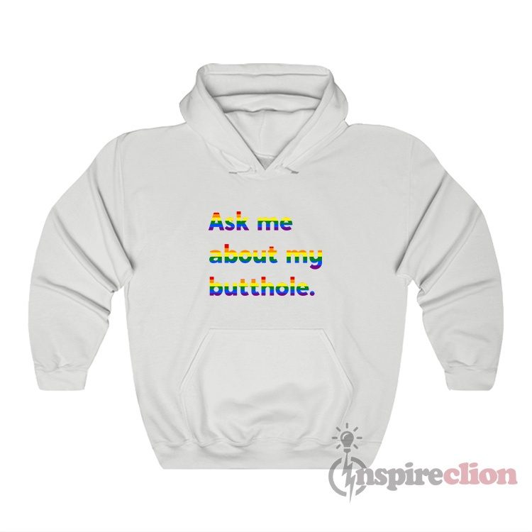 Ask Me About My Butthole LGBT Hoodie