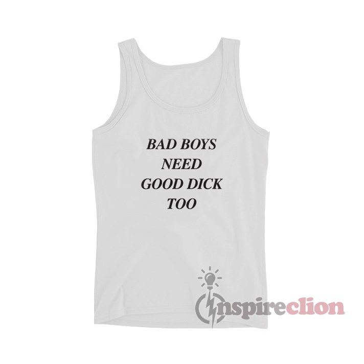 Bad Boys Need Good Dick Too Tank Top