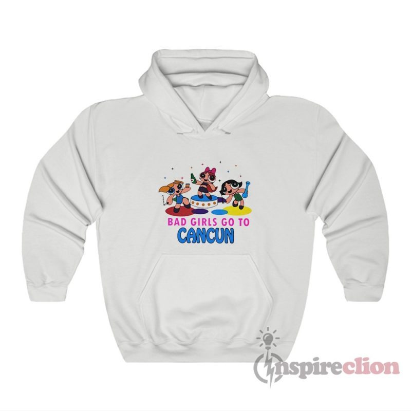 Bad Girls Go To Cancun Powerpuff Hoodie