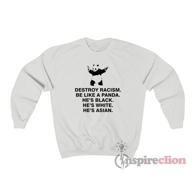 Destroy Racism And Be Like A Panda Sweatshirt