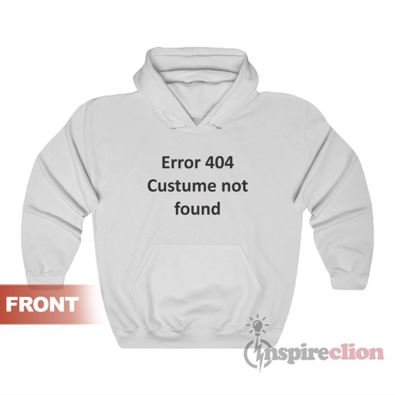 Error 404 Costume Not Found Hoodie
