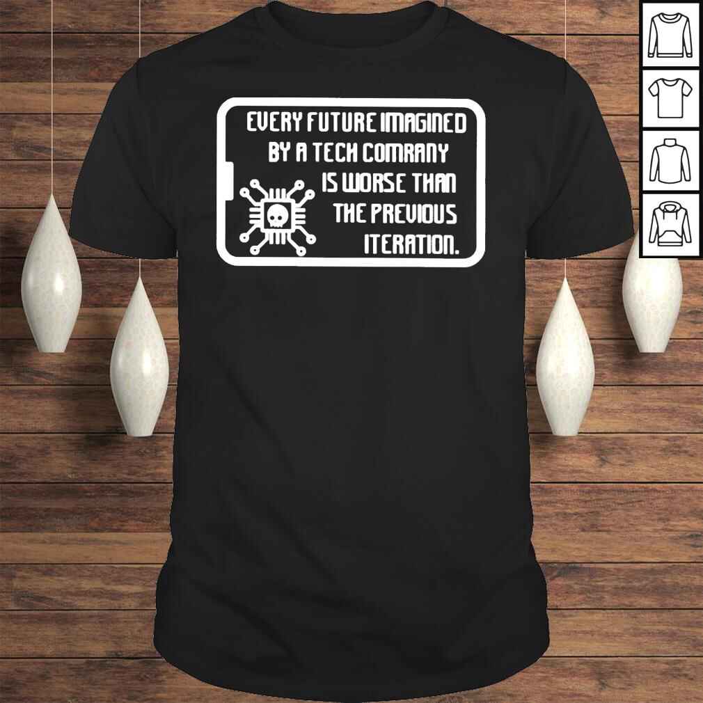 every future imagined by a tech company is worse shirt