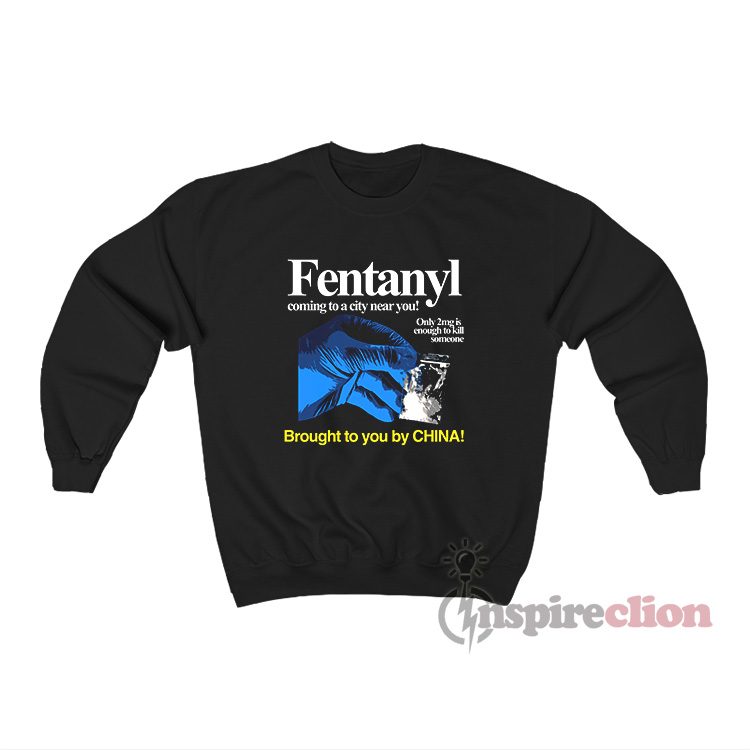Fentanyl Coming To A City Near You Only 2mg Sweatshirt