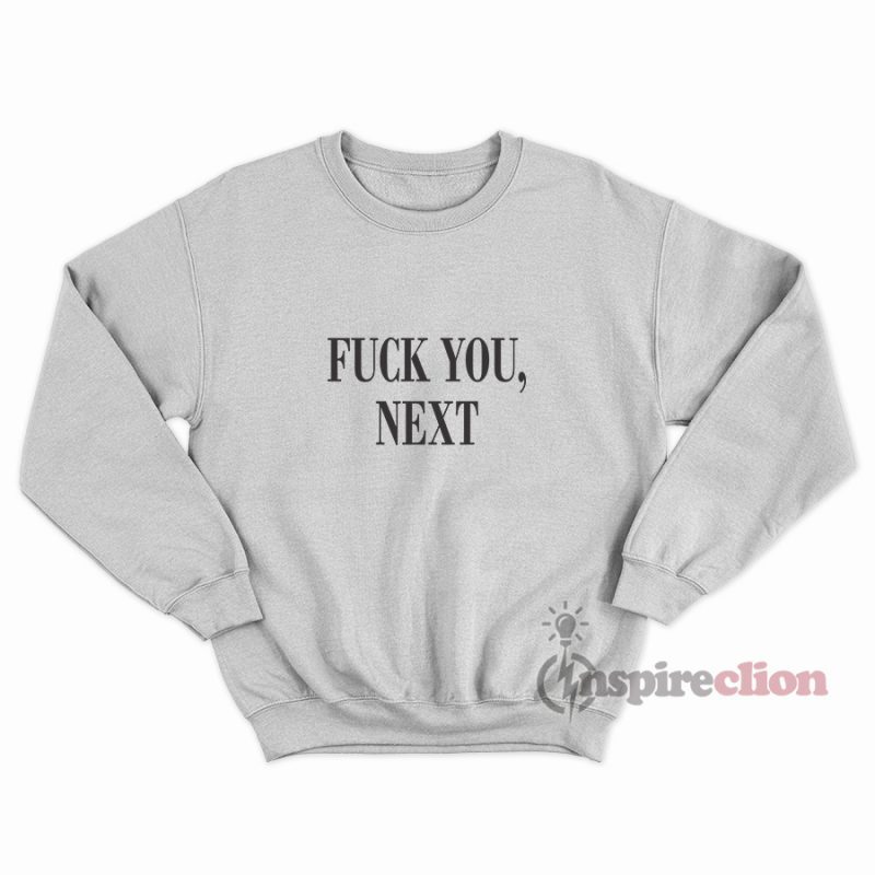 Fuck You Next Sweatshirt Unisex