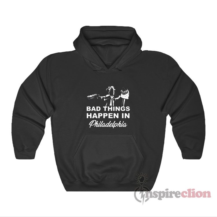 Gritty Bad Things Happen In Philadelphia Hoodie