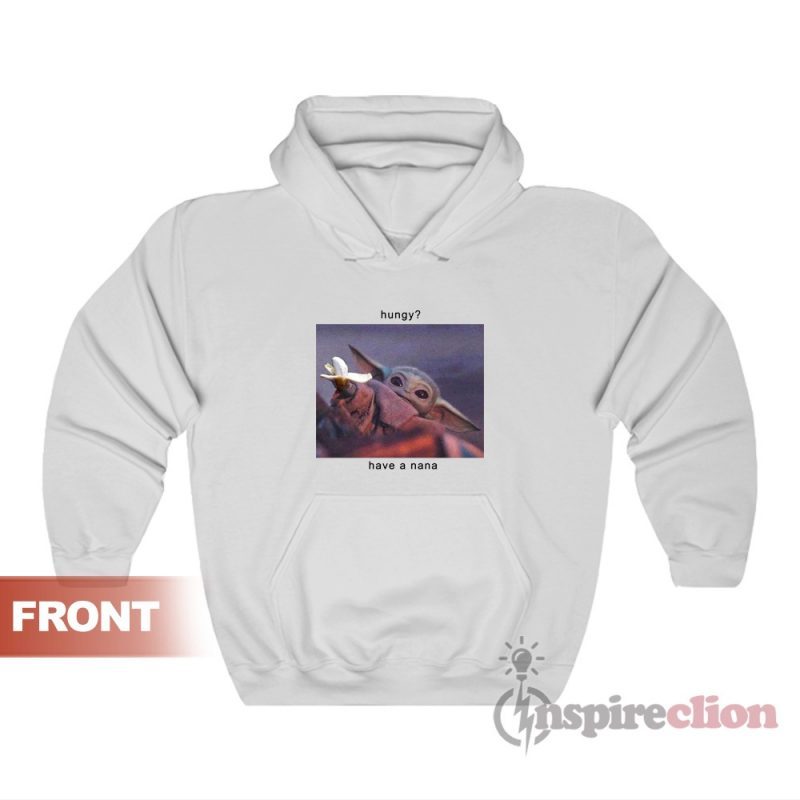 Have A Nana Baby Yoda Meme Hoodie