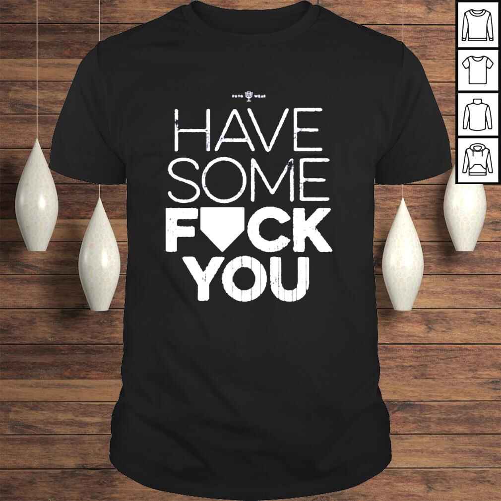 Have Some Fuck You Shirt
