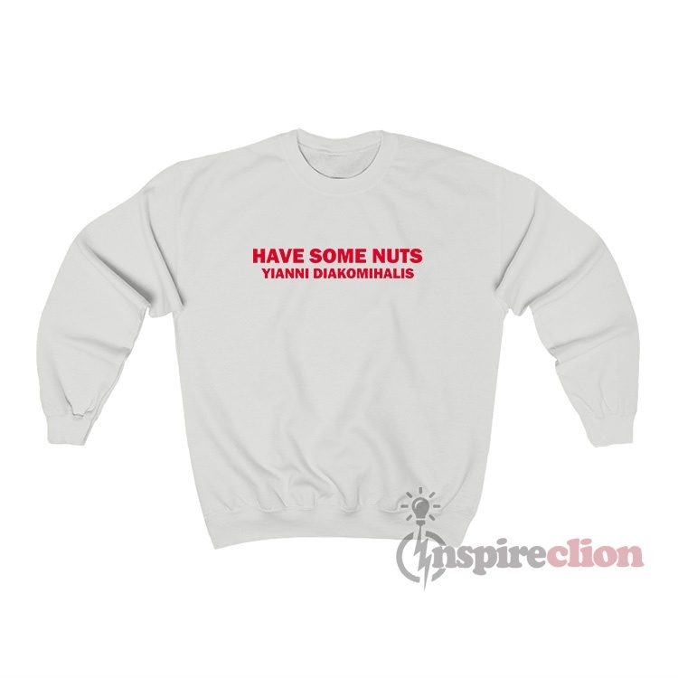 Have Some Nuts Yianni Diakomihalis Sweatshirt
