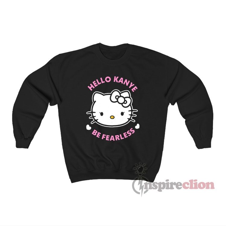 Hello Kitty Kanye West Hello Kanye Be Fearless Sweatshirt