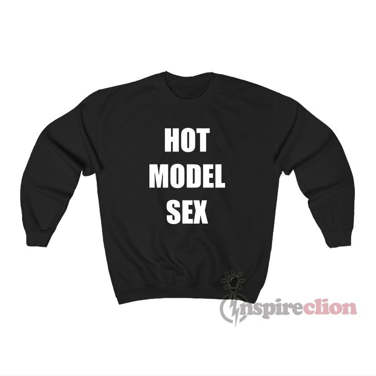 Hot Model Sex Sweatshirt
