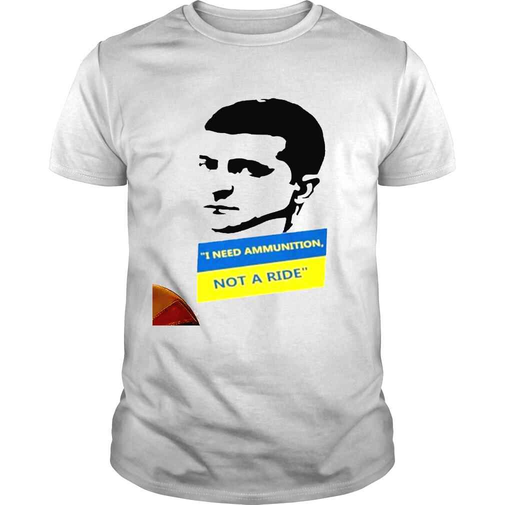 I Need Ammunition Not A Ride 2022 Shirt Volodymyr Zelenskyy