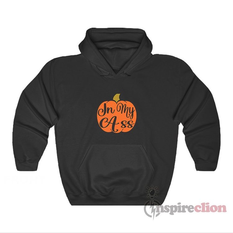 In My Ass Pumpkin Meme Hoodie
