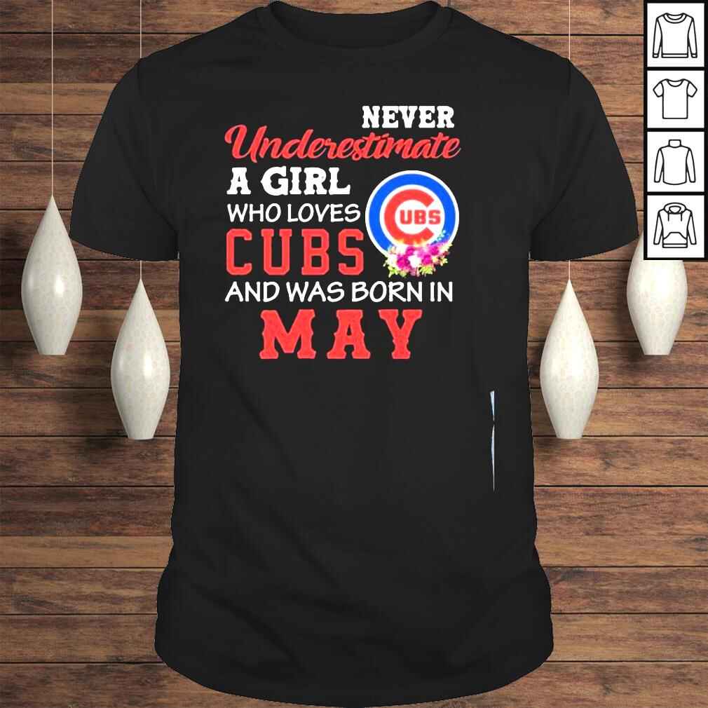 Never underestimate a girl who loves cubs and was born in may shirt