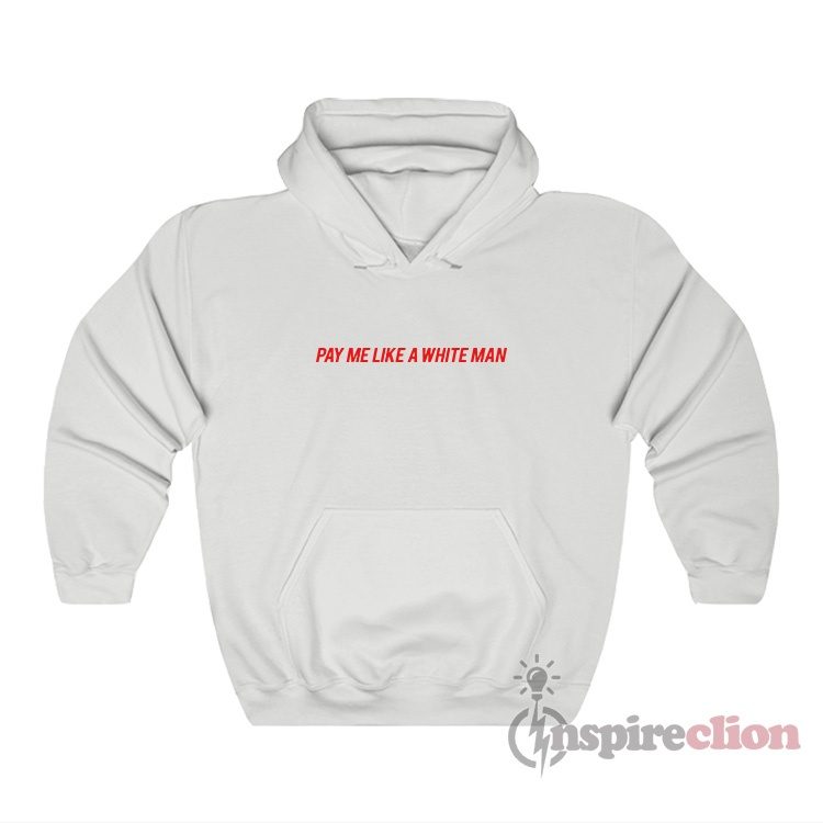 Pay Me Like A White Man Hoodie
