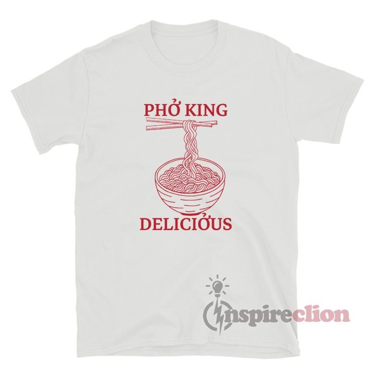 Pho King Delicious Noodles T-Shirt
