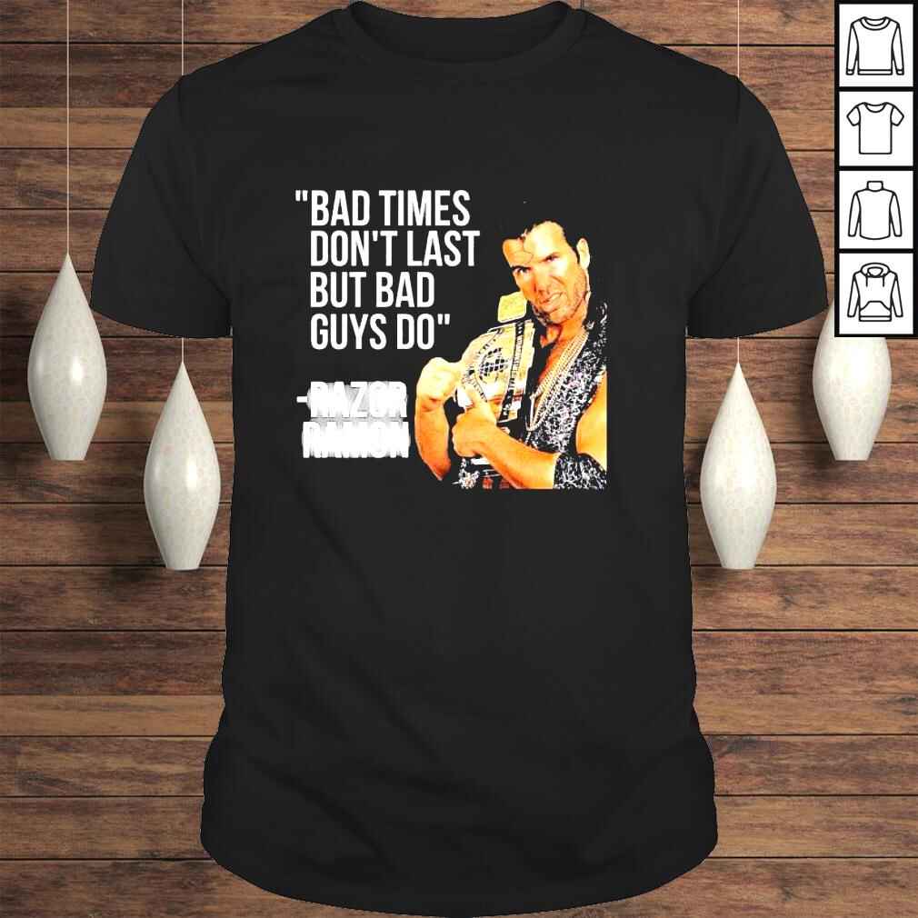 Razor Ramon Bad times dont last but bad guys do shirt