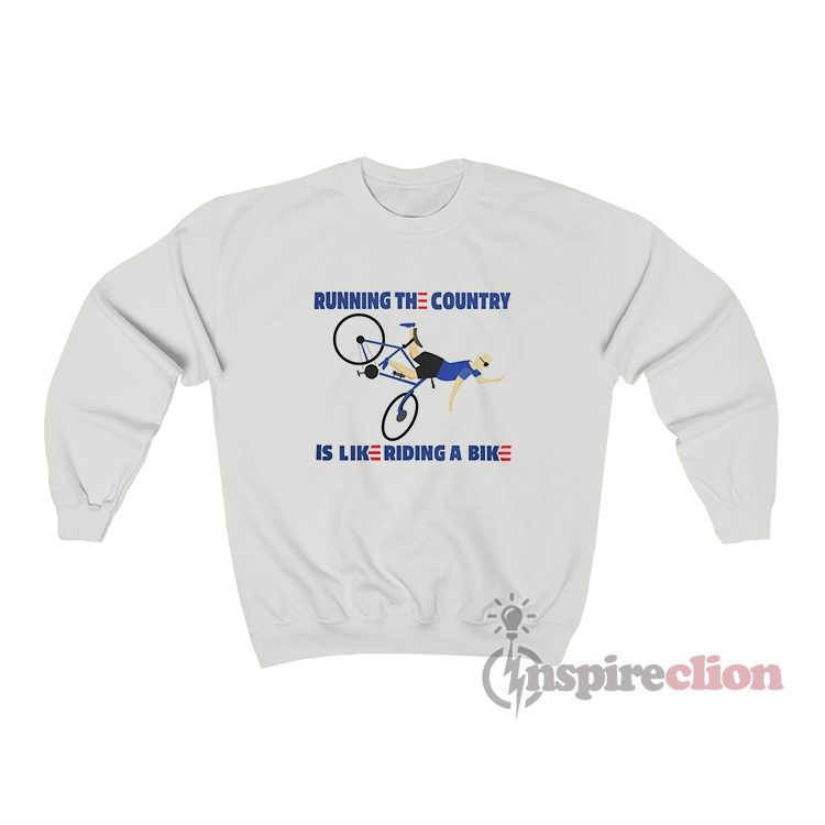 Running The Country Is Like Riding A Bike Sweatshirt