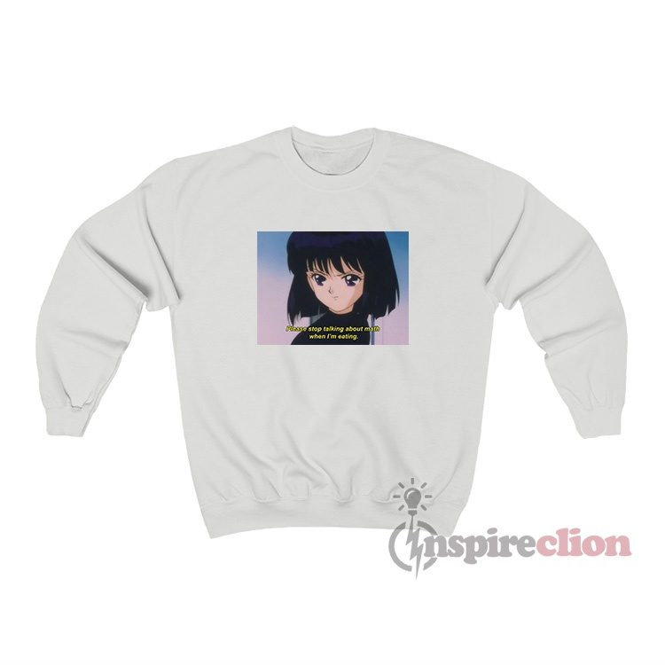 Sailor Saturn Please Stop Talking About Math Sweatshirt