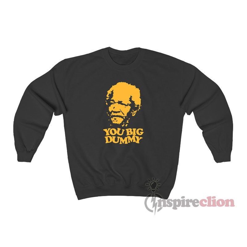 Sanford And Son You Big Dummy Sweatshirt
