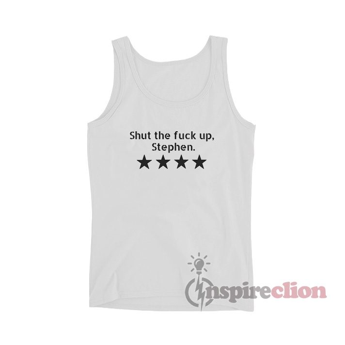 Shut The Fuck Up Stephen Tank Top