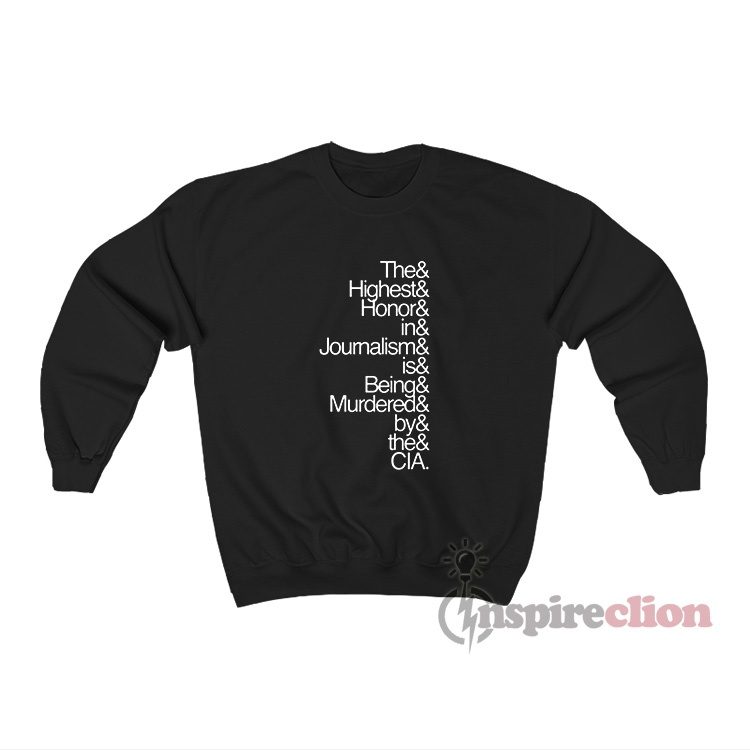 The Highest Honor In Journalism Is Being Murdered By The Cia Sweatshirt