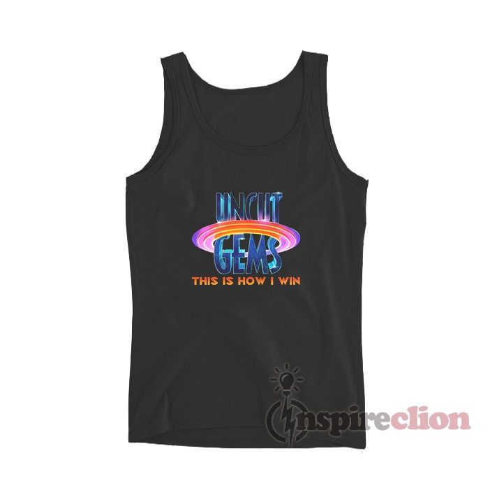 Uncut Gems This Is How I Win Meme Tank Top