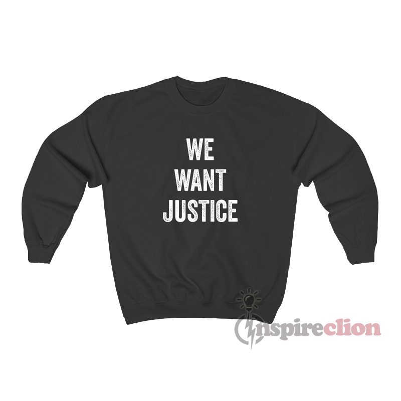 We Want Justice Sweatshirt