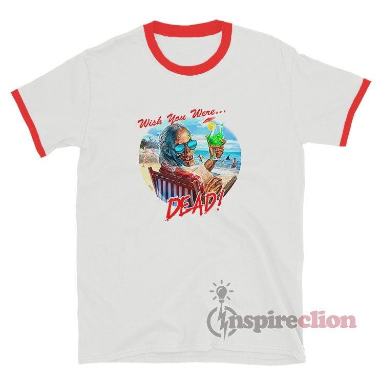 Wish You Were Dead Ringer T-Shirt
