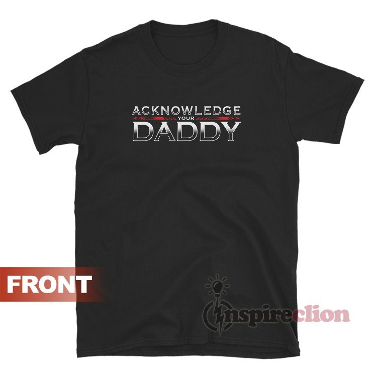 WWE Roman Reigns Acknowledge Your Daddy T-Shirt