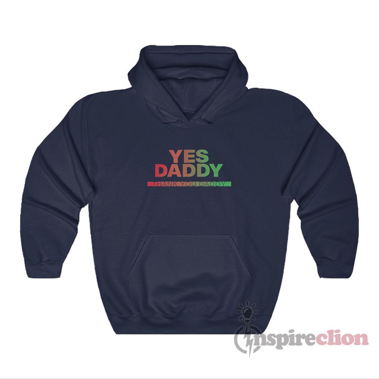 Yes Daddy Thank You Daddy Hoodie