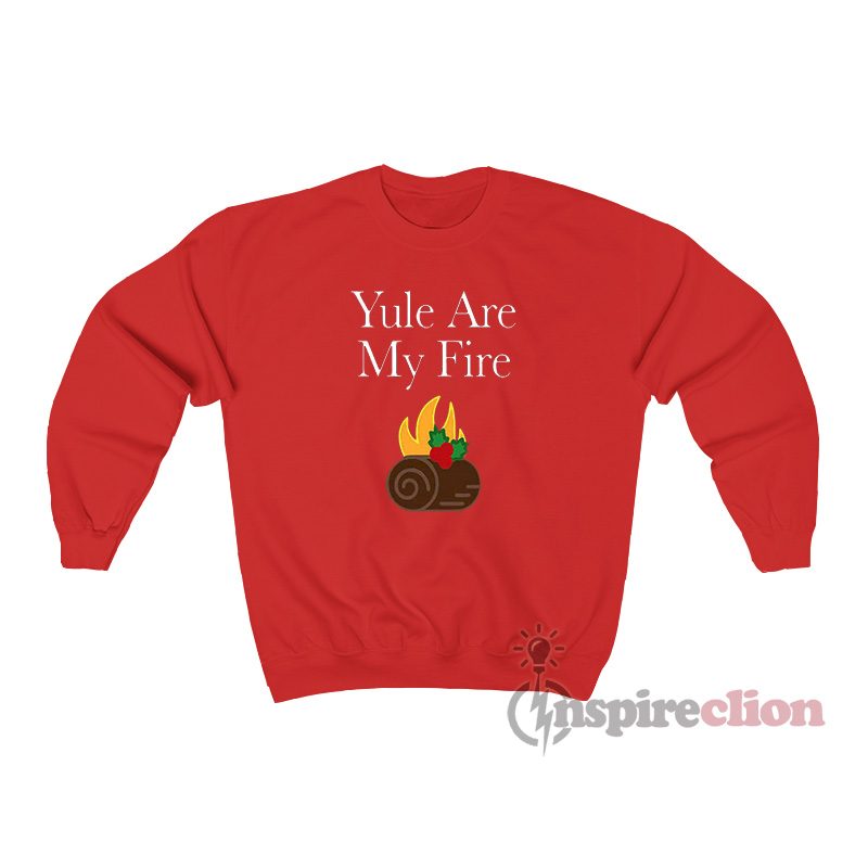 Yule Are My Fire Sweatshirt