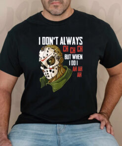 I Don't Always Ch Ch Ch But When I Do I Ah Ah Ah Lazy Halloween Horror Movie T-Shirts